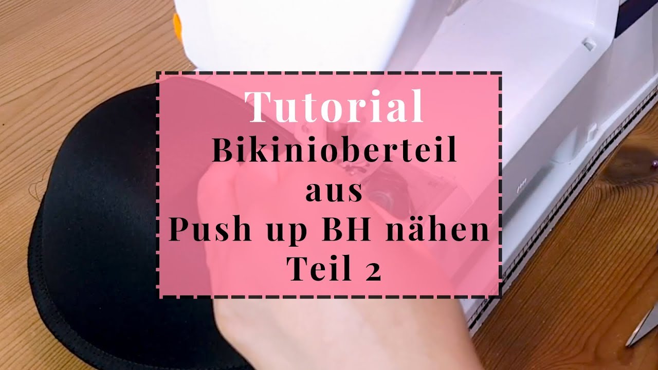 Wie du aus einem Push up BH ein Bikinioberteil zauberst I Teil 2 Bikinioberteil nähen