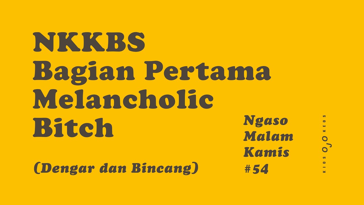 Ngaso Malam Kamis : Dengar & Bincang, NKKBS Bagian Pertama Melancholic Bitch