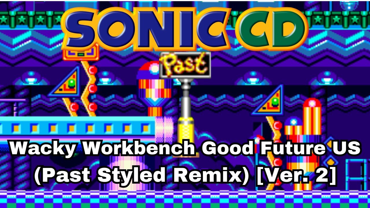 [Ver. 2] Sonic CD - Wacky Workbench Good Future US (Past Styled Remix)