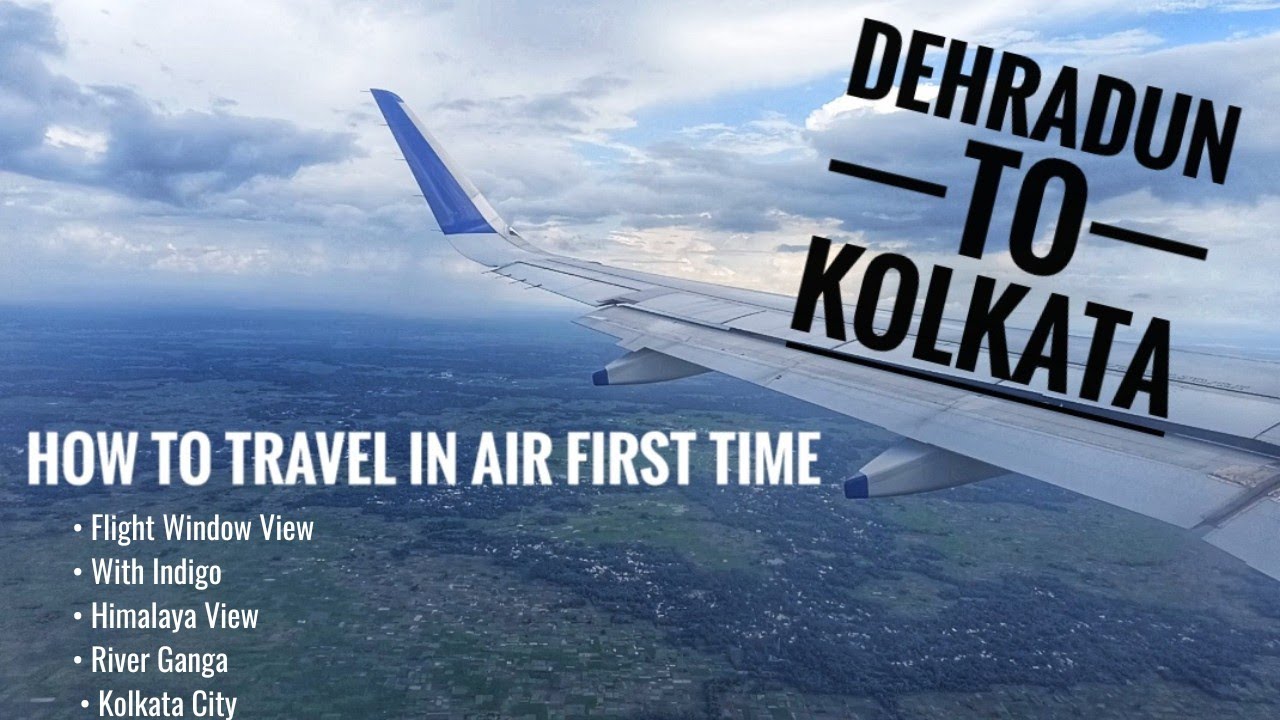 Dehradun to Kolkata cheapest flight |How to travel in air first time First time