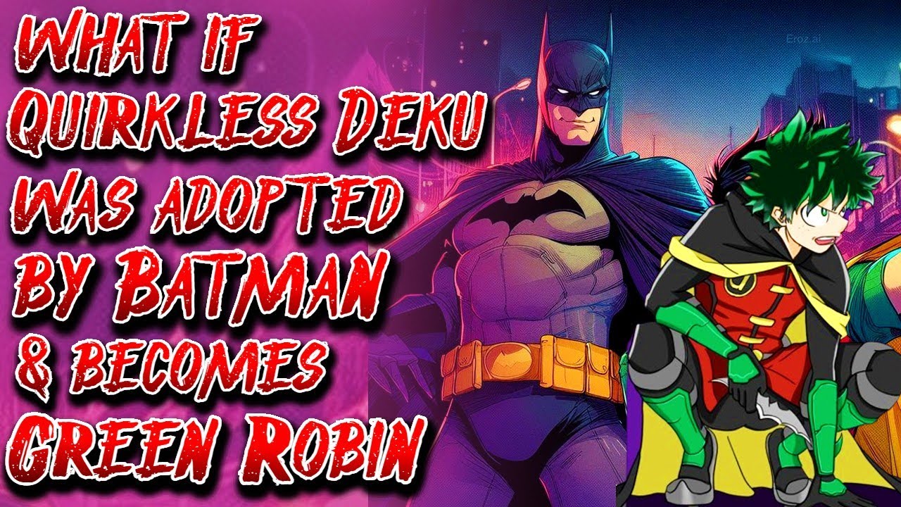 What if Quirkless Deku was Adopted by Batman & becomes Green Robin | Part 1 | Au.@justredhead