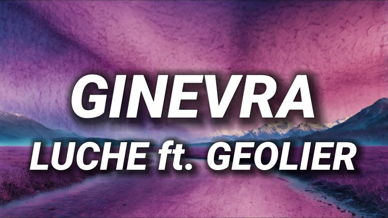 Luch&eacute; - Ginevra feat. Geolier