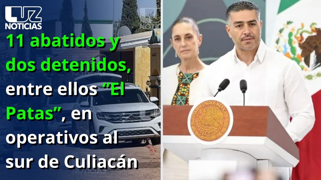 11 abatidos y dos detenidos, entre ellos “El Patas”, en operativos al sur de Culiacán