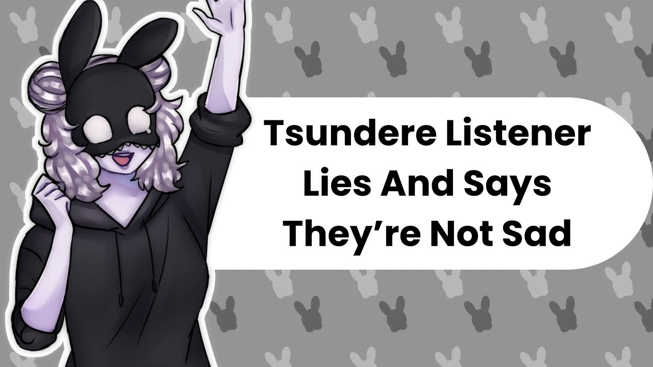So, You're Not Sad? (Reverse Tsundere ASMR)