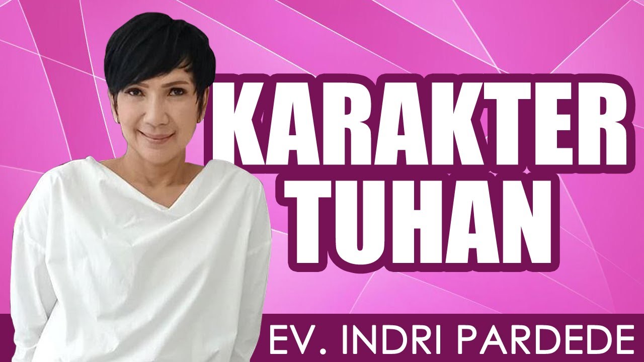 Ev. Indri Pardede | BAGAIMANA MENJADI ORANG YG MEMPUNYAI KARAKTER ILAHI