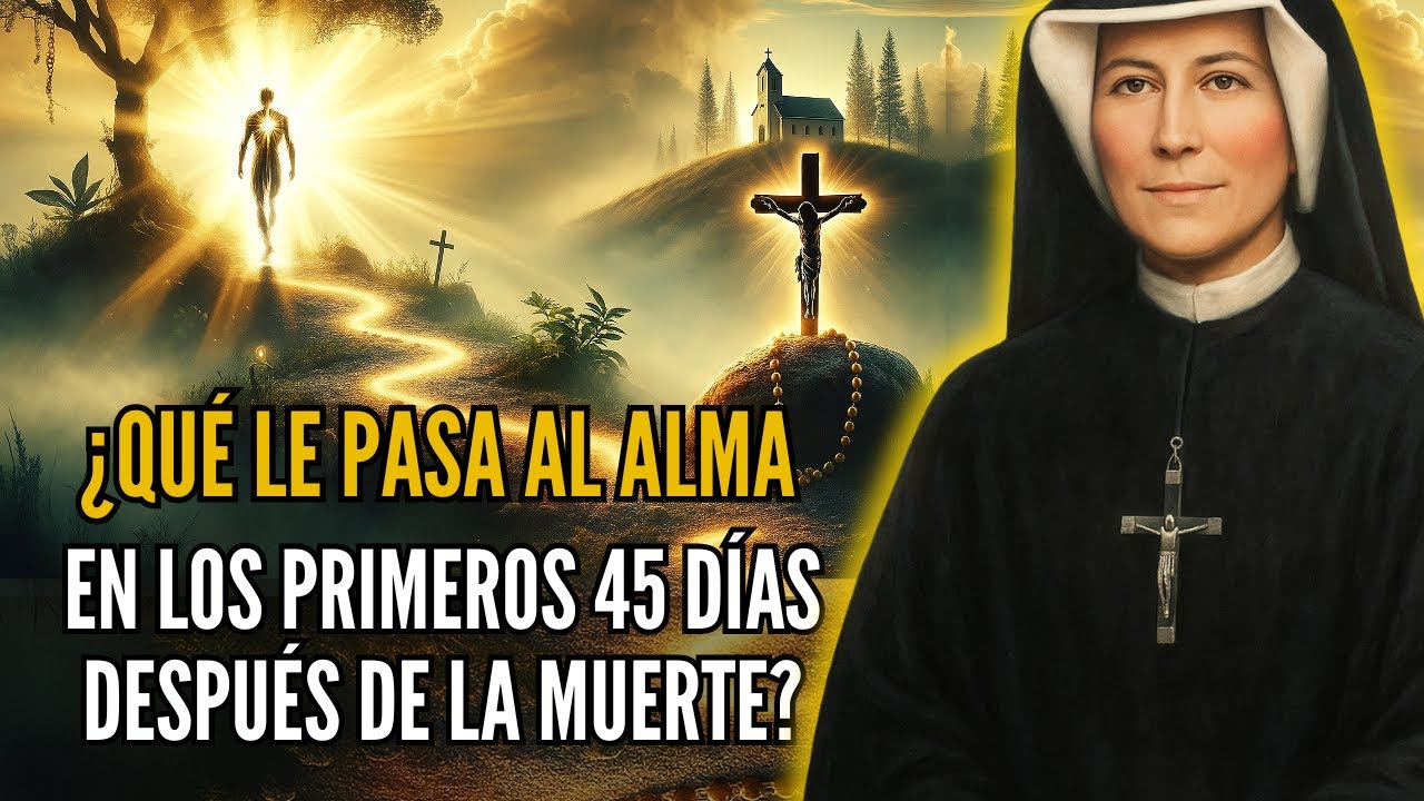 ¿QUÉ PASA AL ALMA EN LOS PRIMEROS 45 DÍAS? Santa Faustina REVELÓ UNA VISIÓN sobre la MUERTE
