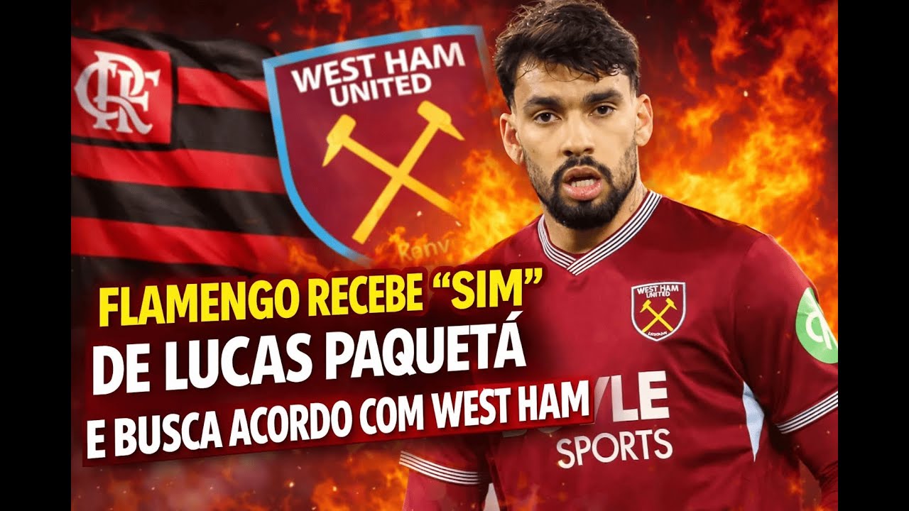 🔥 URGENTE!!! FLAMENGO RECEBE “SIM” DE PAQUETÁ! NEGOCIAÇÃO COM O WEST HAM ESQUENTA 🔥