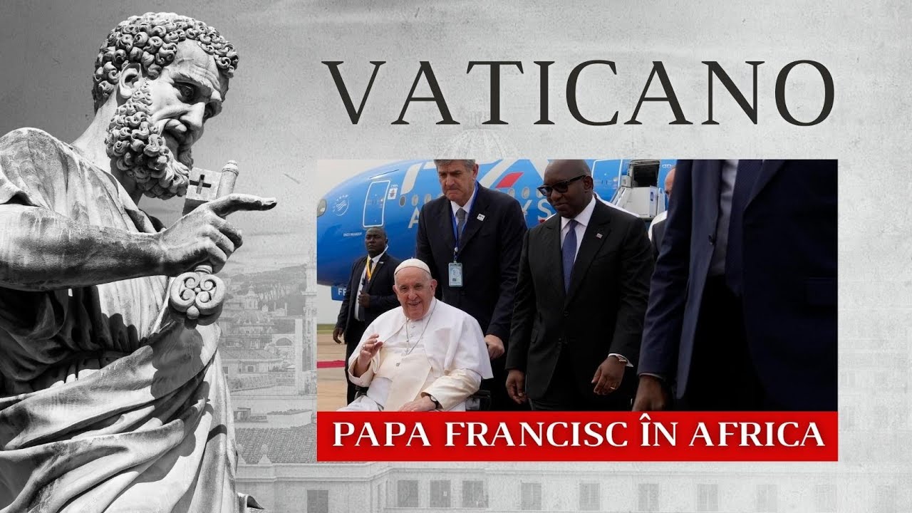 Vaticano - Călătoria istorică a Papei Francisc în Republica Democrată Congo și Sudanul de Sud