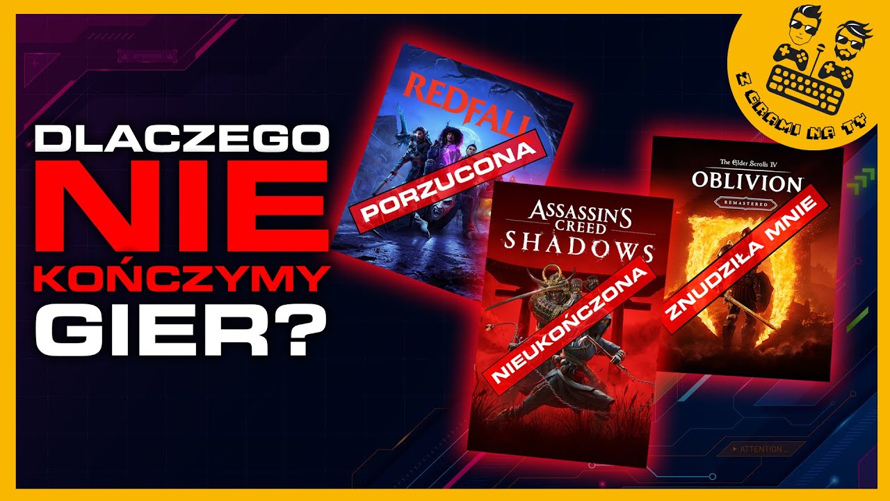Dlaczego NIE KOŃCZYMY gier? | Podcast Z Grami Na Ty