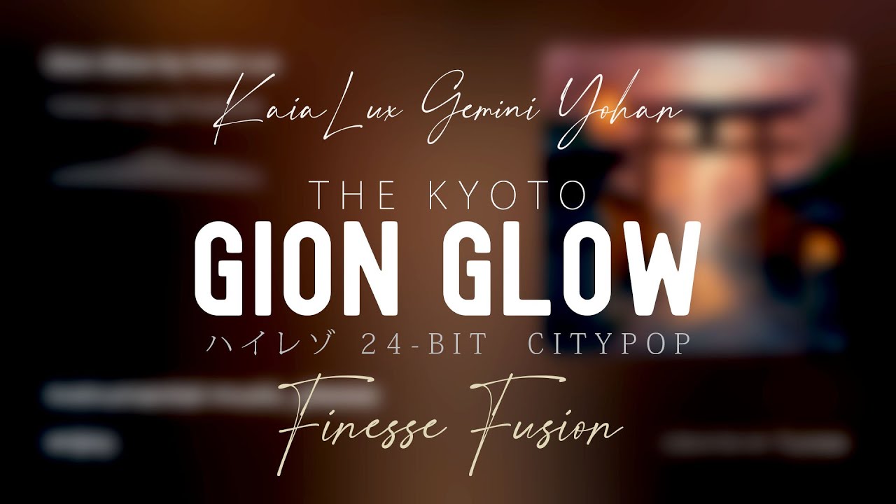 Gion Glow (British Finesse Fusion 92BPM) Hi-Res 24-bit/48kHz, Kaia Lux AI, Gemini & Yohan