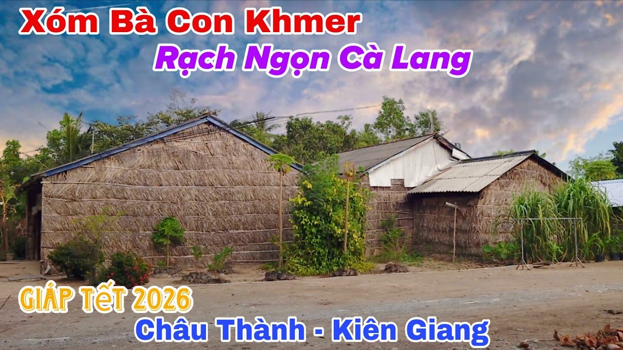 Cuộc Sống Vùng Quê Châu Thành Kiên Giang Xóm Bà Con Người Khmer Bình Dị Ngày Giáp Tết