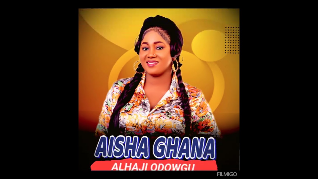 ALAJI ODOWGU BY AISHA GHANA