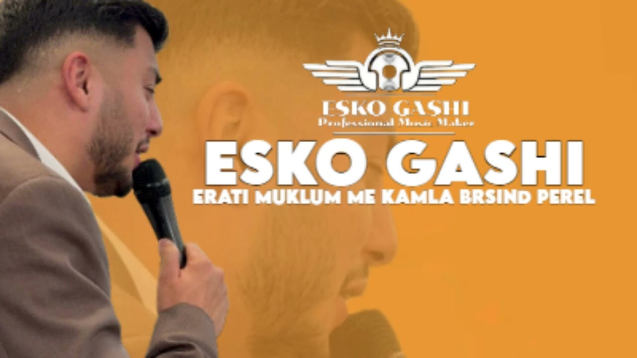 ESKO GASI 2025 IRATI MUKLUM ME KAMLA KONVERT DJEMAIL MELODIE