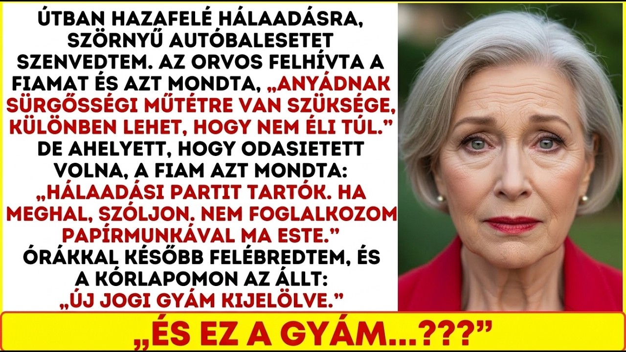 Hálaadásra menet súlyos balesetem volt. A fiam elutasította a műtétet—mindent másnak adtam.