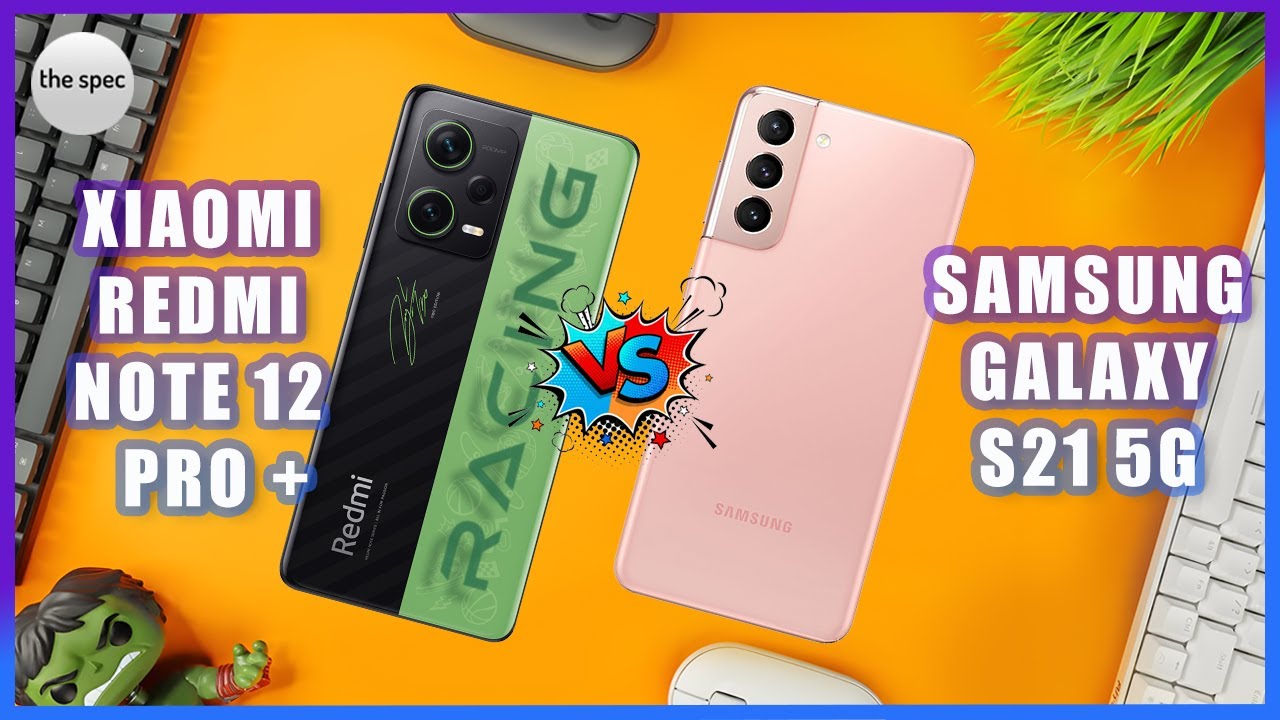 Xiaomi Redmi Note 12 Pro+ vs Samsung Galaxy S21 5G | Full Specifications Comparison
