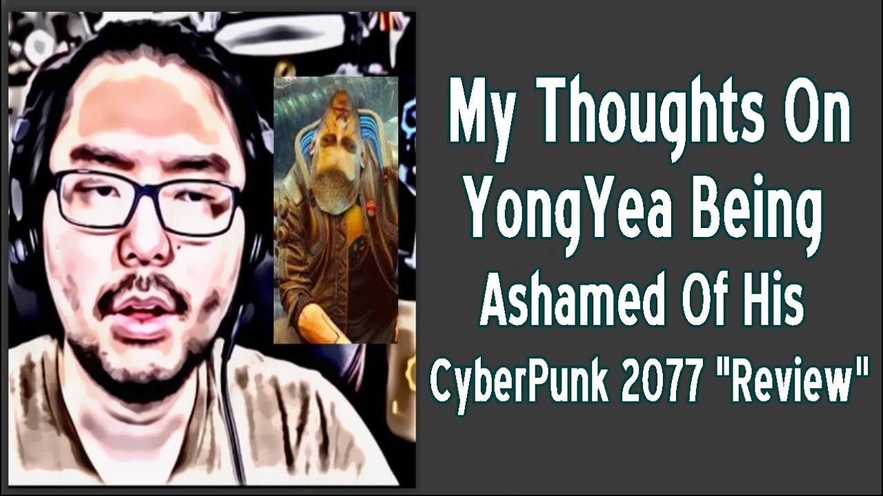 My Thoughts On YongYea Being Ashamed of His Cyberpunk 2077 