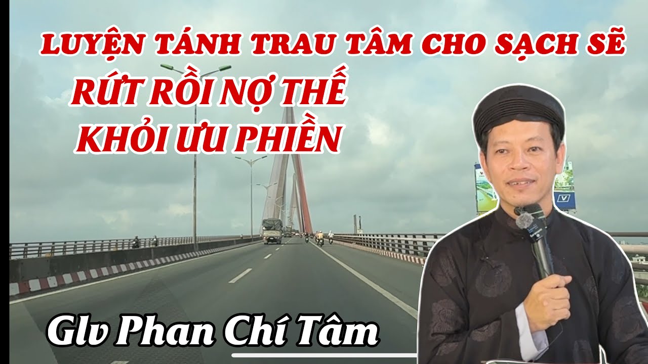Glv Phan Chí Tâm. LUYỆN TÁNH TRAU TÂM CHO SẠCH SẼ…