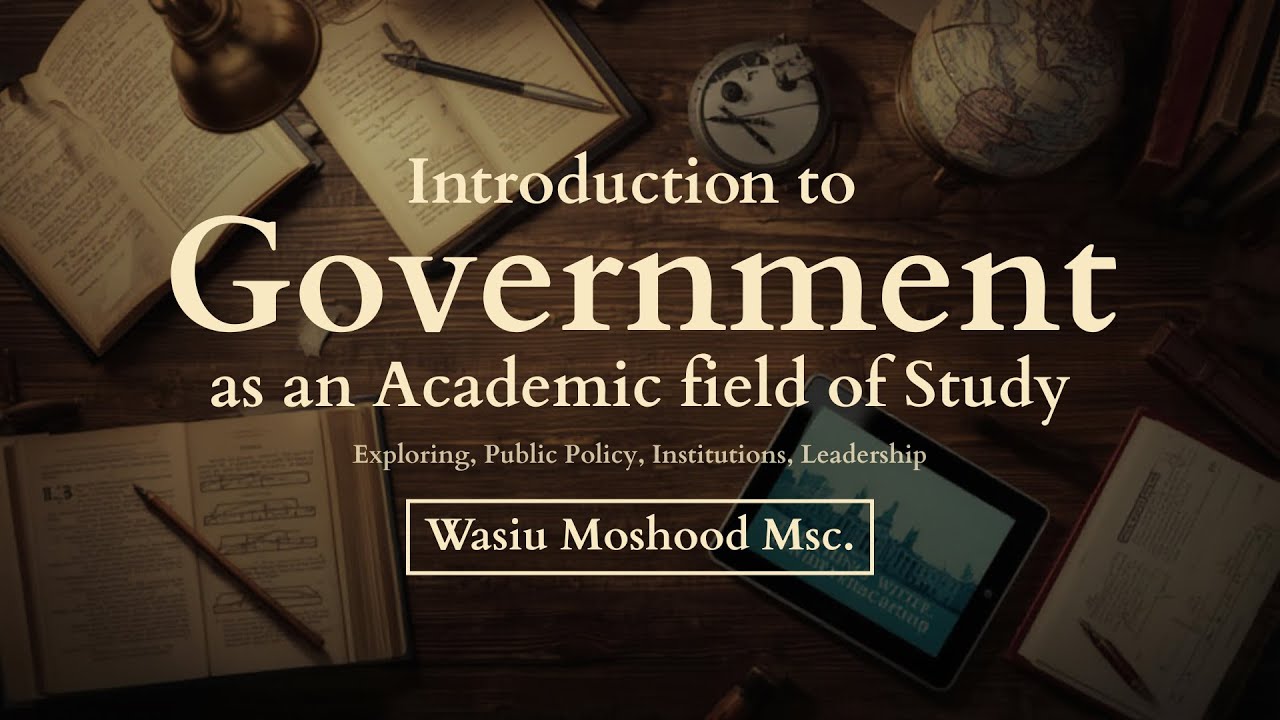 Introduction to Government | Government as an Academic Field of Study By Wasiu Moshood, MSc.