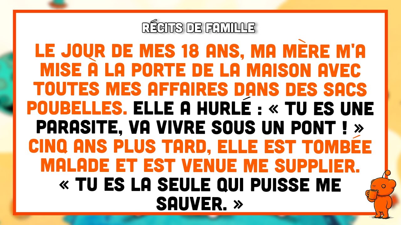 Ma mère a mis mes affaires dans des sacs poubelles quand j'ai eu 18 ans et m'a mise à la porte.