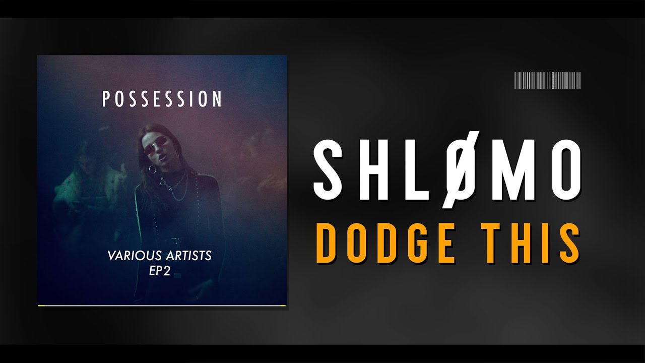 Shlømo - Dodge This [POSSESSION]