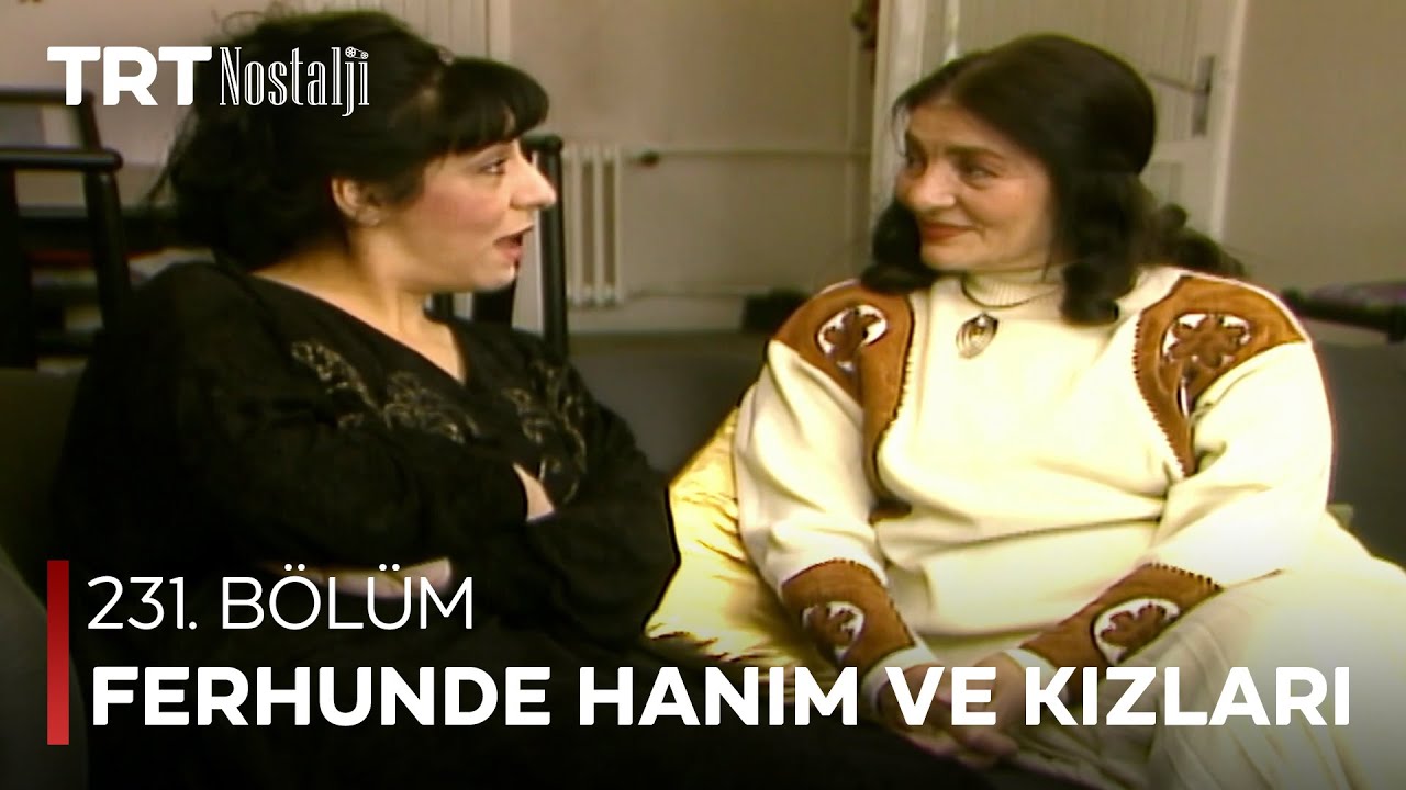 Ferhunde Hanım ve Kızları 231. Bölüm