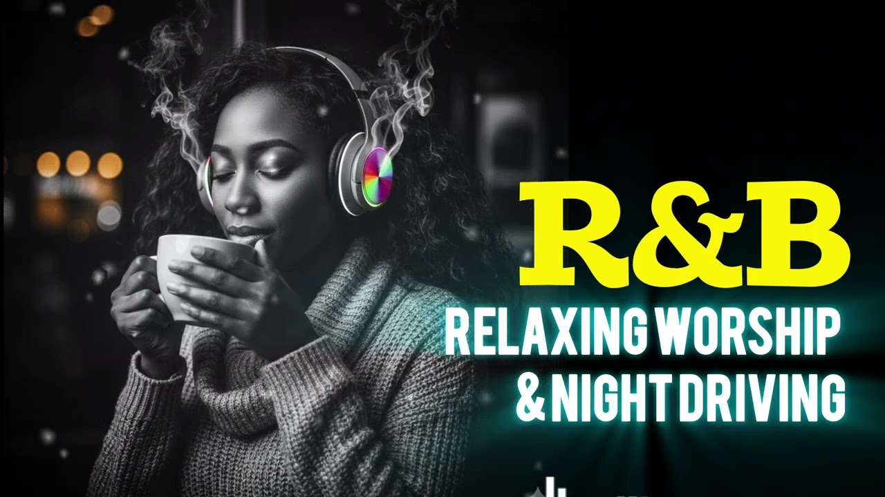 Relaxing R&B • Uplifting Blues Rhythmic • Worship Music | Chilling Late Night | Driving Playlist