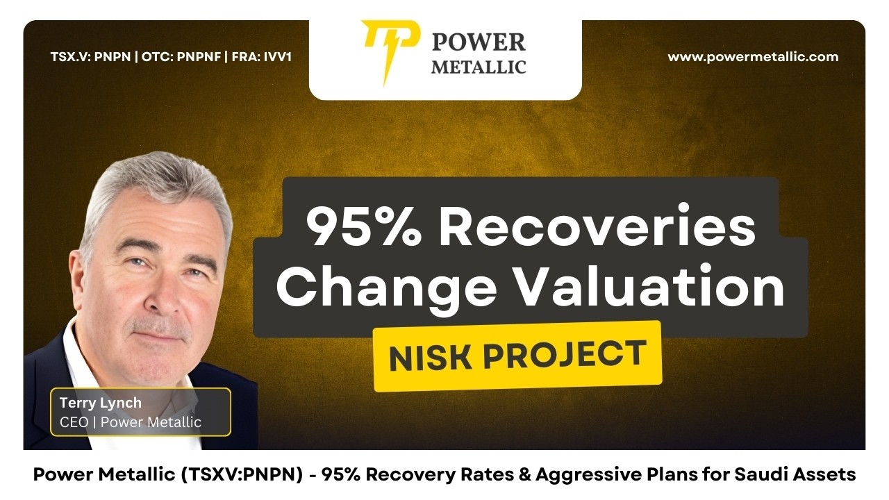 Power Metallic (TSXV:PNPN) - 95% Recovery Rates & Aggressive Plans for Saudi Assets