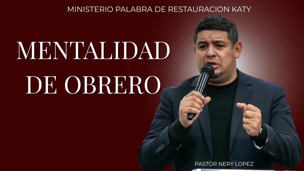Mentalidad de Obrero | Pastor Nery Lopez