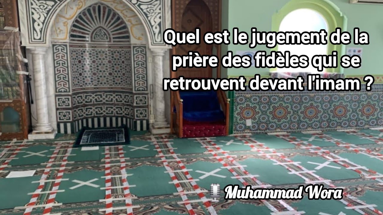 Quel est le jugement de la prière des fidèles qui se retrouvent devant l'imam ? | Muhammad Wora 