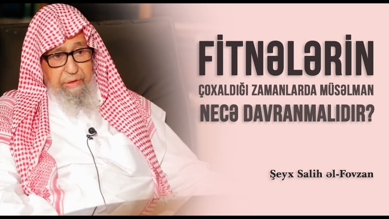 Fitnələrin &ccedil;oxaldığı zamanlarda m&uuml;səlman necə davranmalıdır? \ Şeyx Fovzan