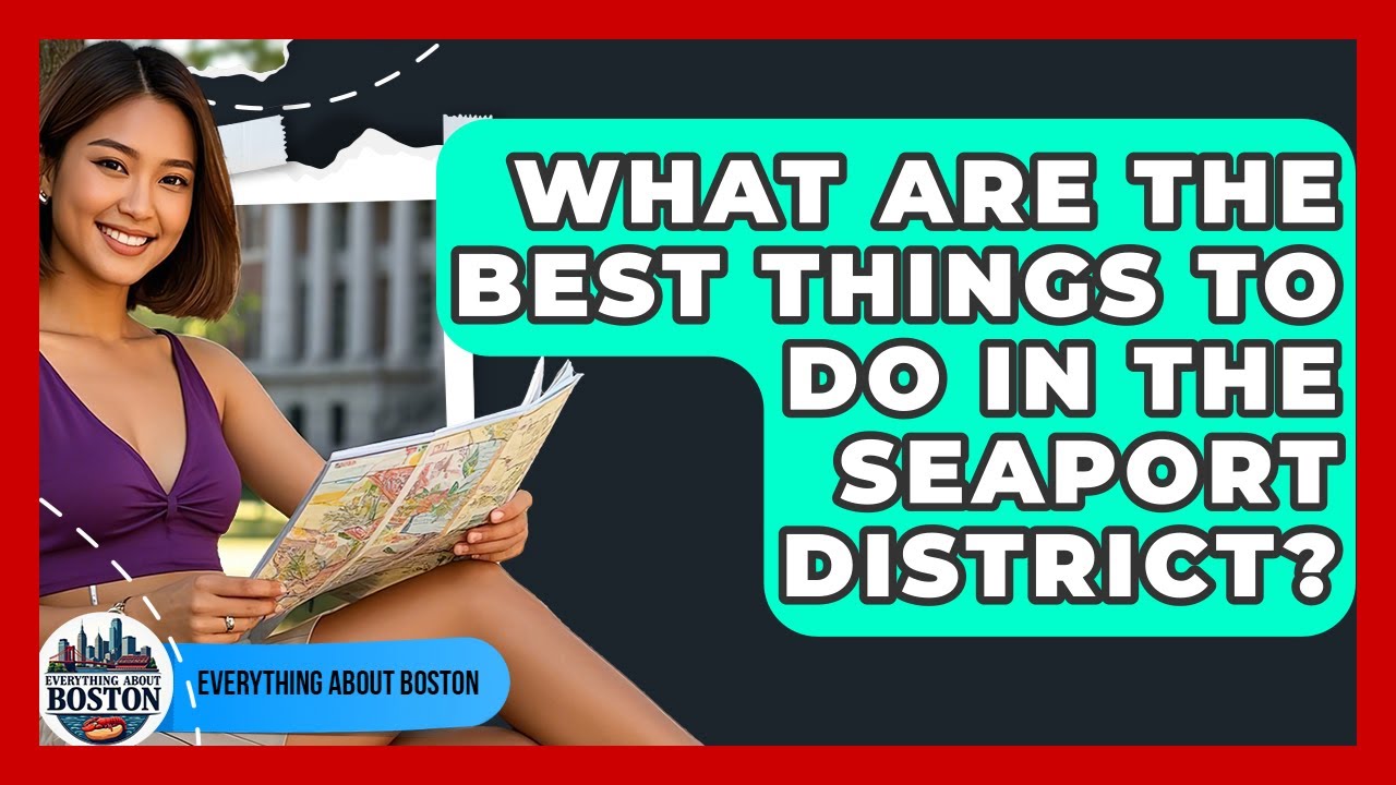 What Are the Best Things to Do in the Seaport District? - Everything About Boston