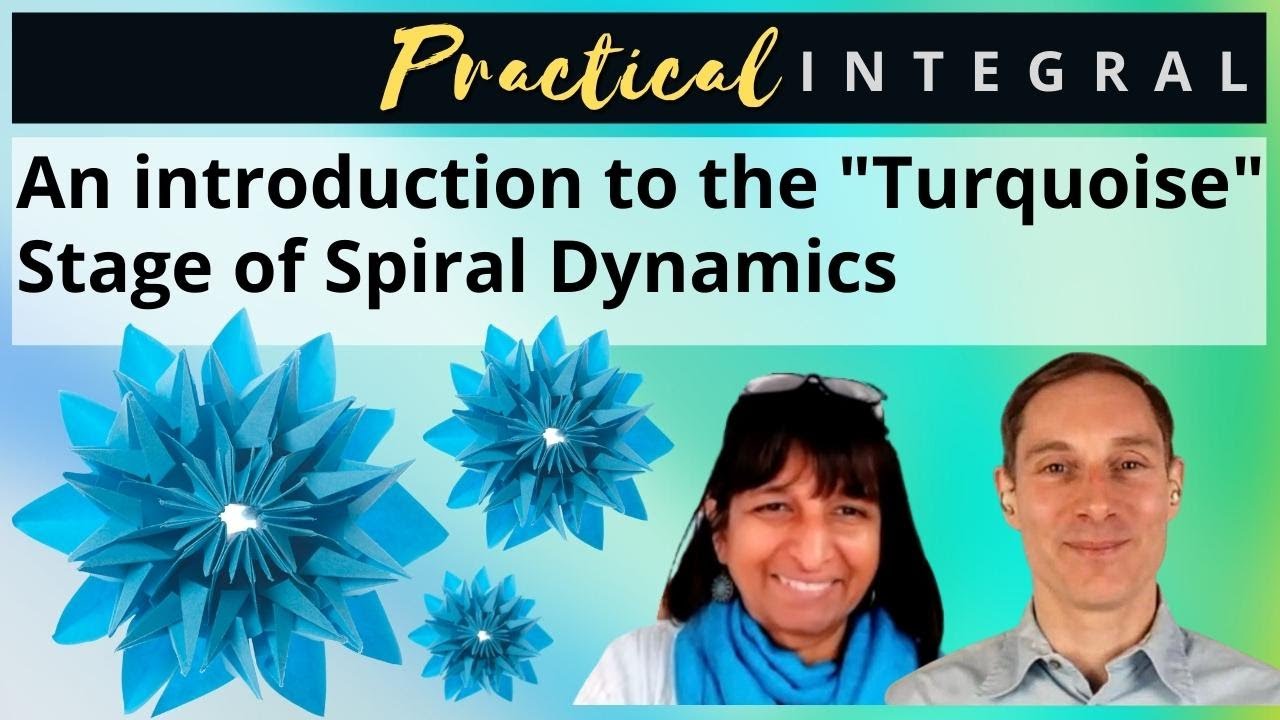 Introduction to Spiral Dynamics "Turquoise" Stage ("Turquoise" in Integral Theory)