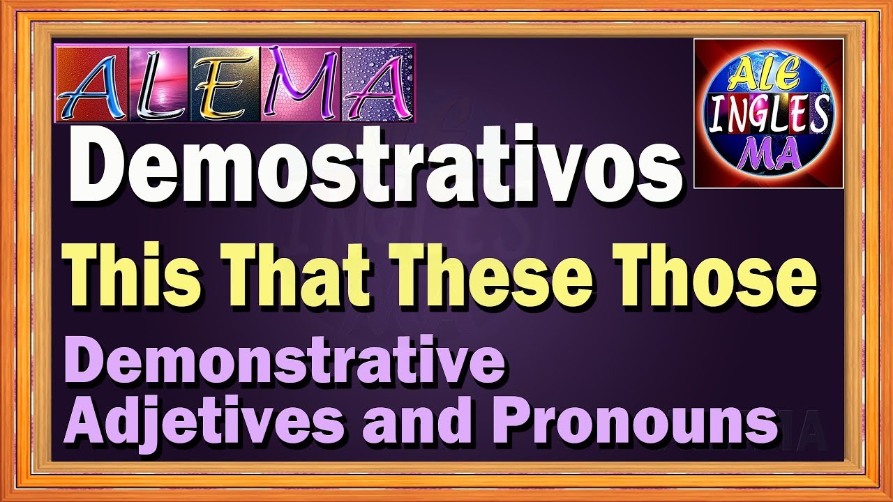 Como Usar This That These Those – Adjetivos y Pronombres Demostrativos En Ingles - Lección # 13