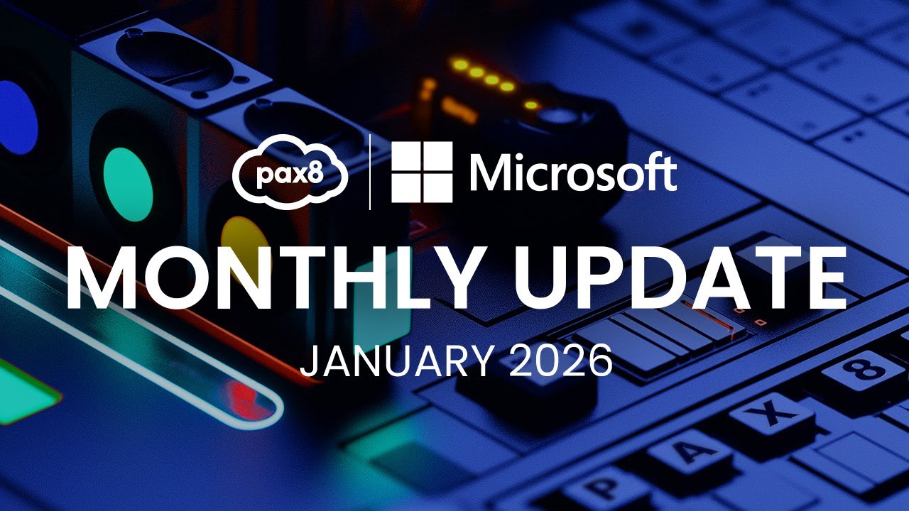 Pax8 + Microsoft Monthly Update (January 2026)