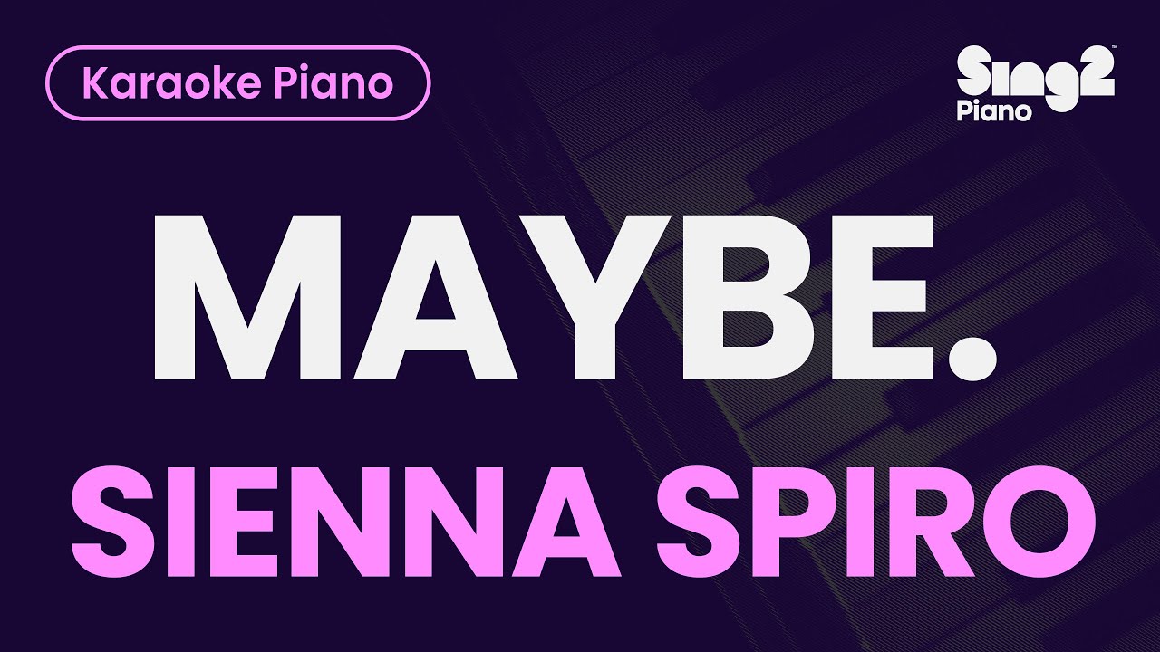 SIENNA SPIRO - MAYBE.  (Piano Karaoke)