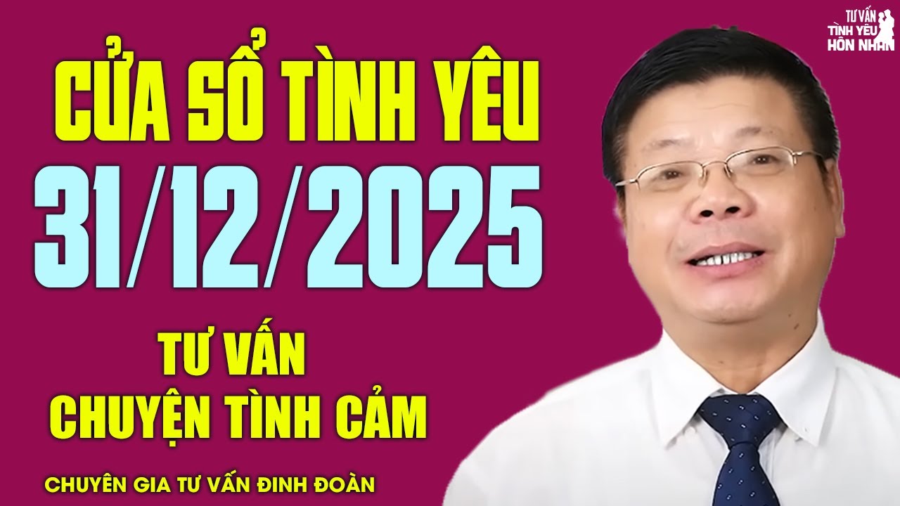 Nghe Cửa Sổ Tình Yêu Hôm Nay Ngày 31/12/2025 | Chuyên Gia Đinh Đoàn Tư Vấn Chuyện Tình Cảm