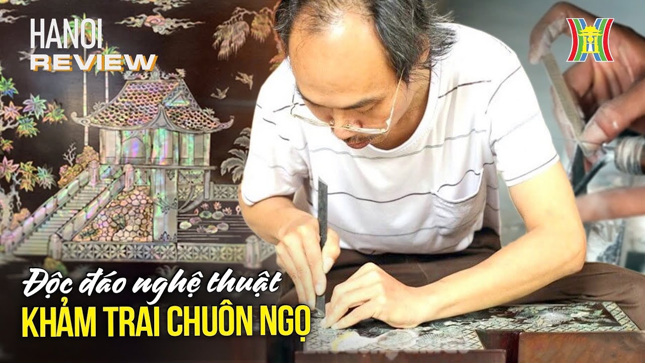 Khám phá bí mật làng nghề khảm trai Chuôn Ngọ | Hanoi Review