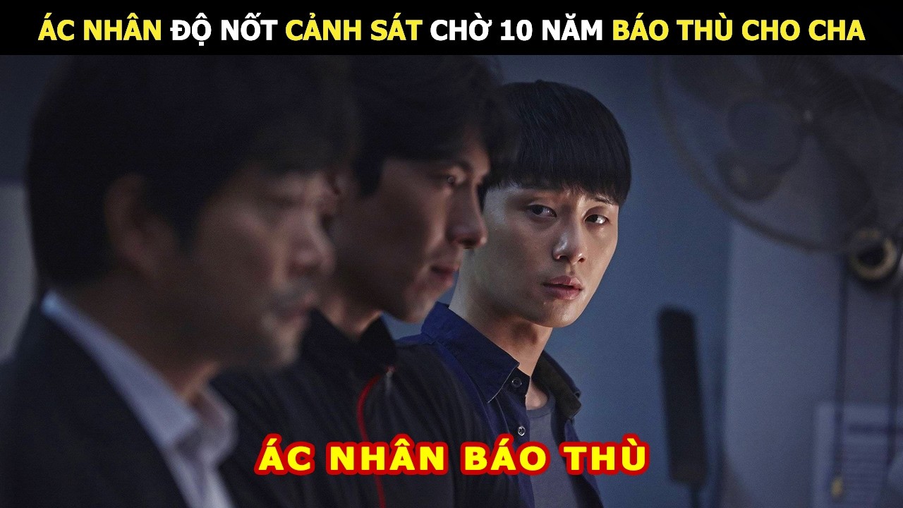 Ác Nhân Độ Nốt Cảnh Sát Chờ 10 Năm Báo Thù Cho Cha | Review Phim Lẻ Hay