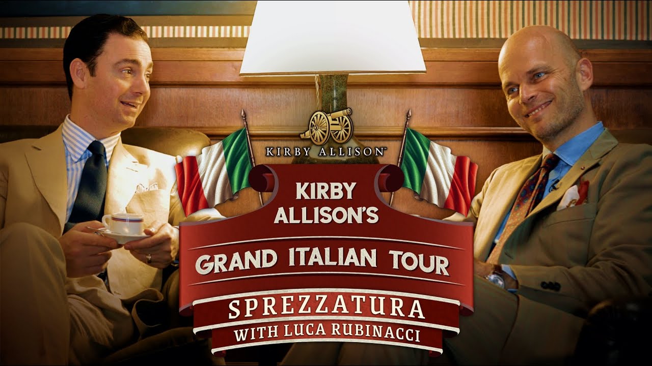 Sprezzatura with Luca Rubinacci | Connoisseurs in Conversation | Kirby's Grand Italian Tour