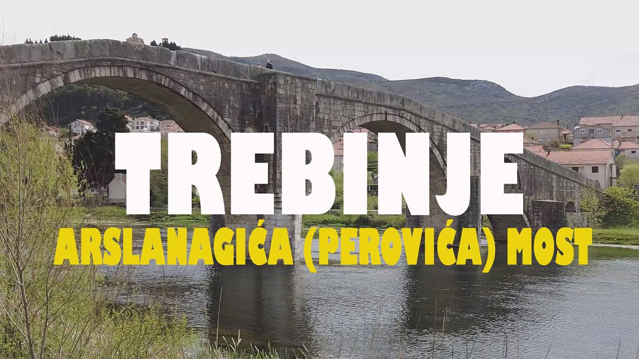TREBINJE - ARSLANAGIĆA MOST