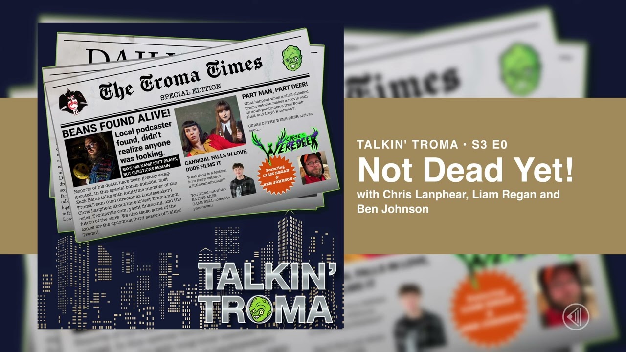 Talkin' Troma Special: Not Dead Yet! with Chris Lanphear, Liam Regan and Ben Johnson