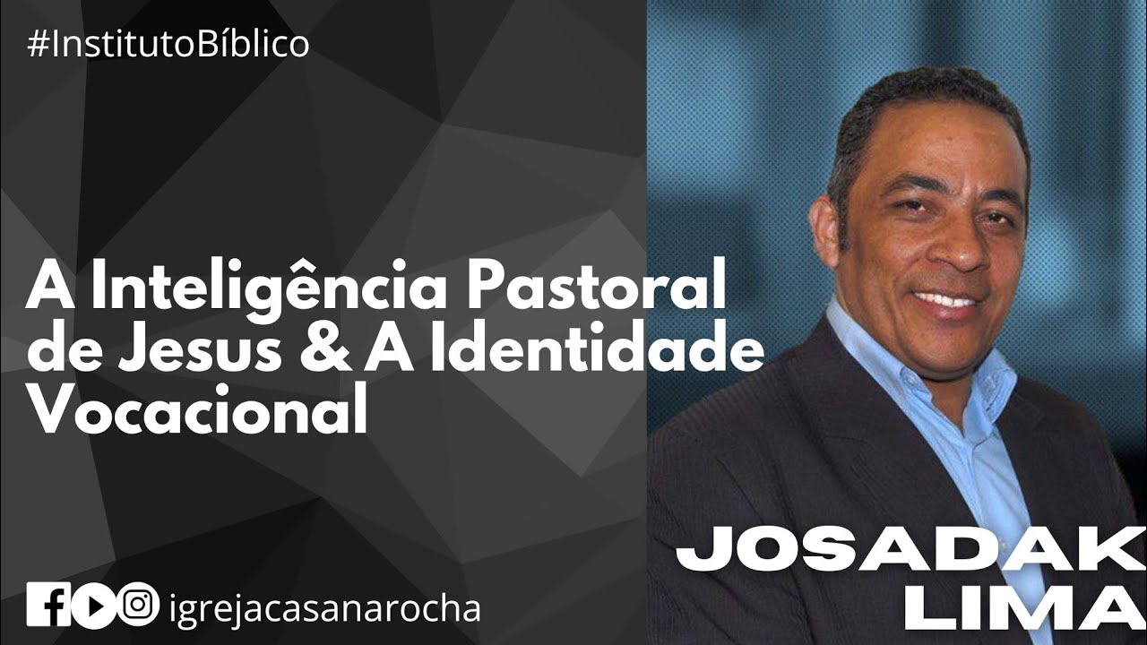 A Inteligência Pastoral de Jesus & A Identidade Vocacional | Pr Josadak Lima | #InstitutoBiblico 
