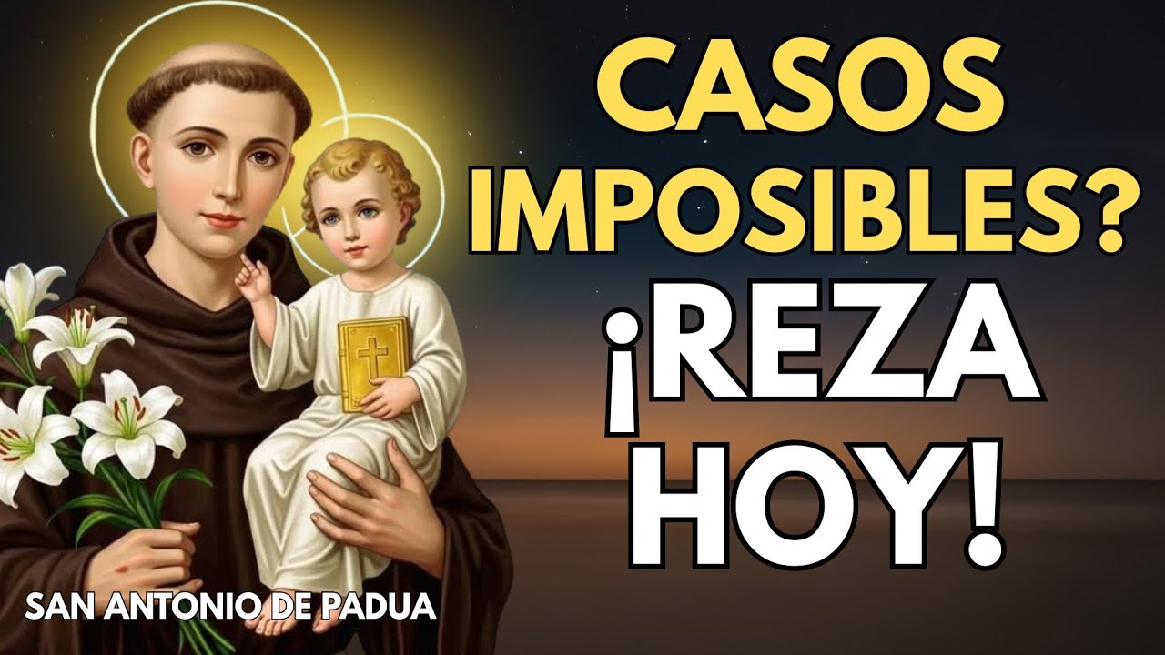 ORACIÓN a SAN ANTONIO de PADUA para CASOS IMPOSIBLES - Petición Urgente y Milagros