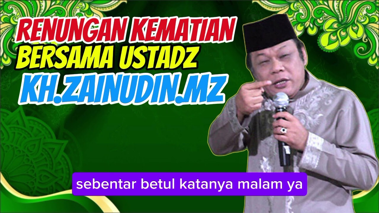 RENUNGAN KEMATIAN, BERSAMA USTADZ KH.ZAINUDIN.MZ 