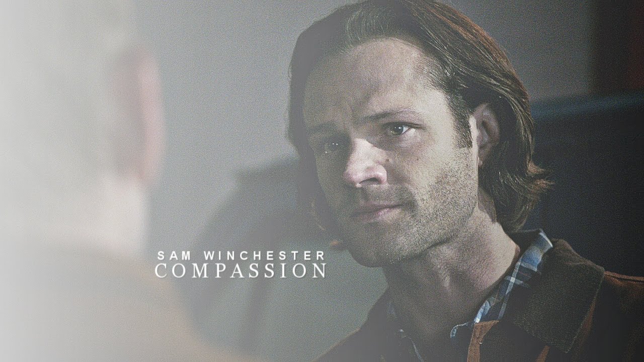 sam winchester || compassion.
