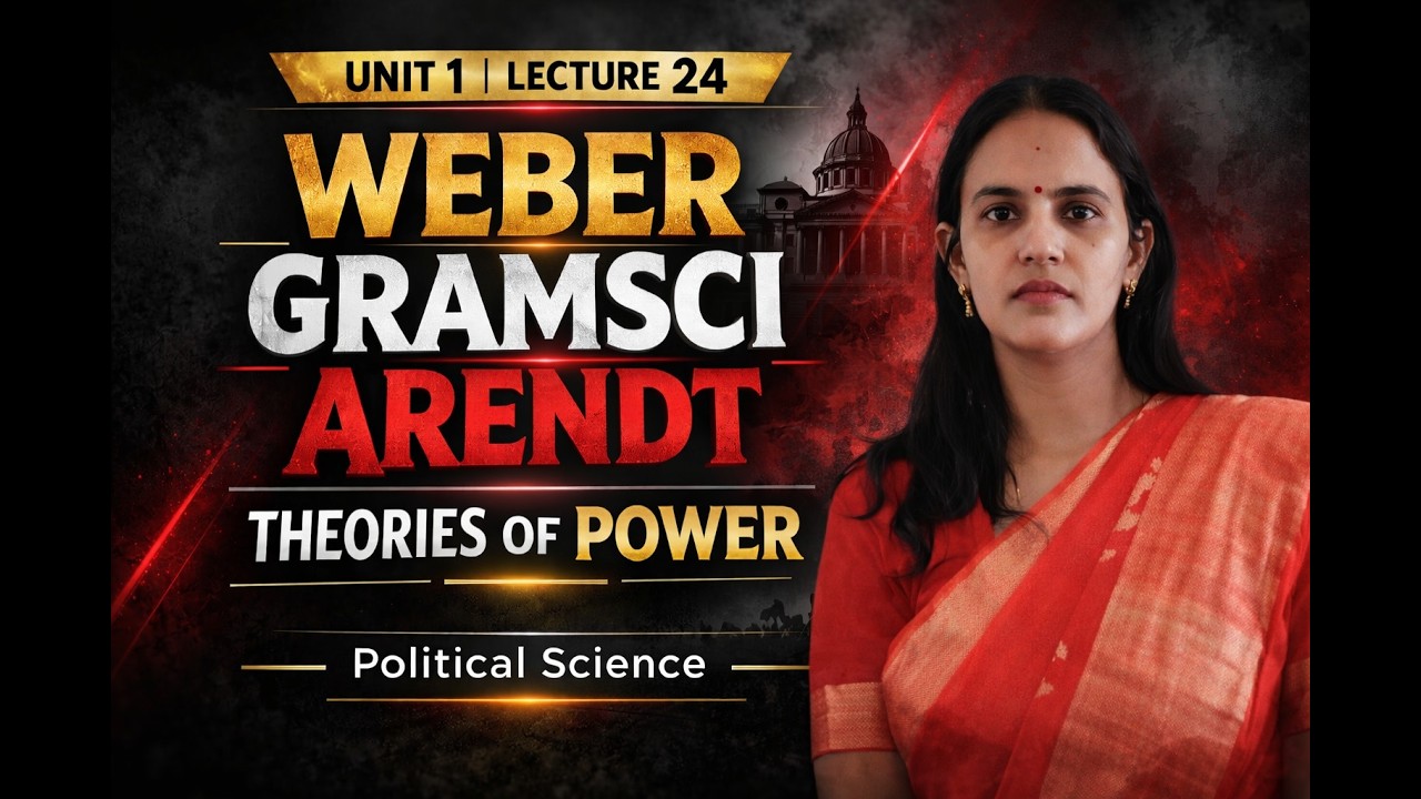 Max Weber, Gramsci & Hannah Arendt on Power | U1 (Lec. 24) Theories of Power | Political Science
