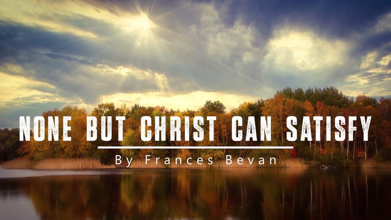 None But Christ Can Satisfy | Relaxing Piano Hymn with Lyrics