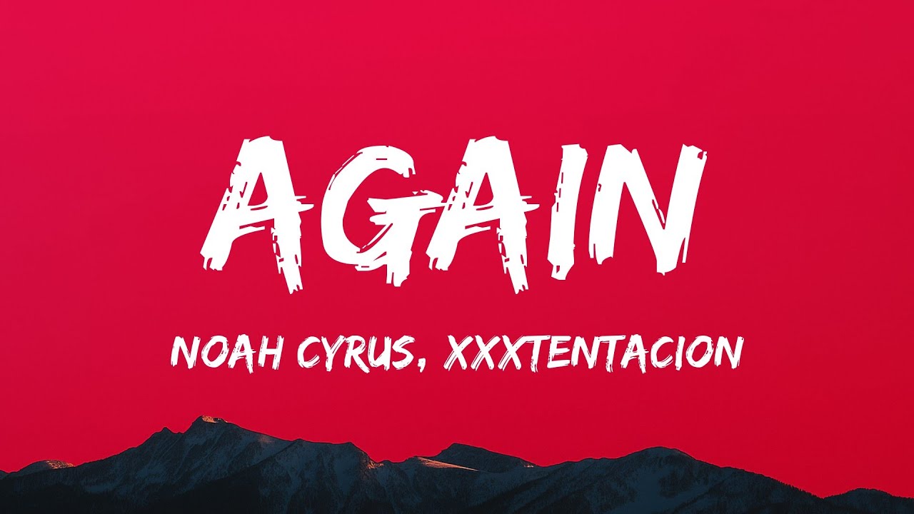 Noah Cyrus - Again (Lyrics) ft. XXXTENTACION, Gustave Rudman