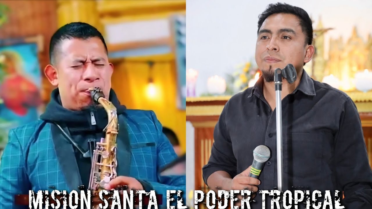 MISIÓN SANTA EL PODER TROPICAL CONCIERTO EN LA NUEVA IXTAHUCAN