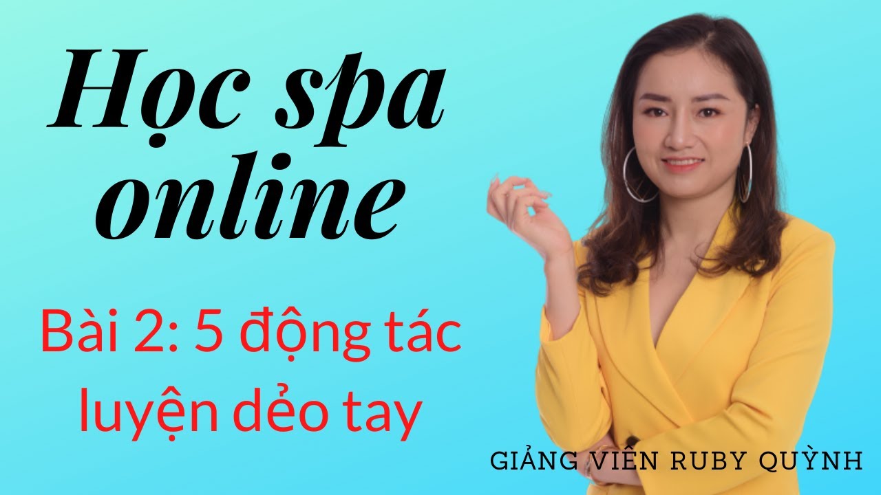 HỌC SPA ONLINE| bài 2| luyện dẻo tay trước khi học matxa| Erick Beauty Academy